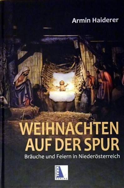 Weihnachten auf der Spur - Bräuche und Feiern in Niederösterreich von Armin Haiderer